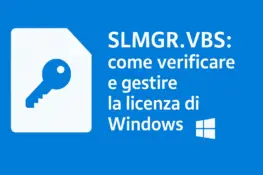 SLMGR.VBS: come verificare e gestire la licenza di Windows