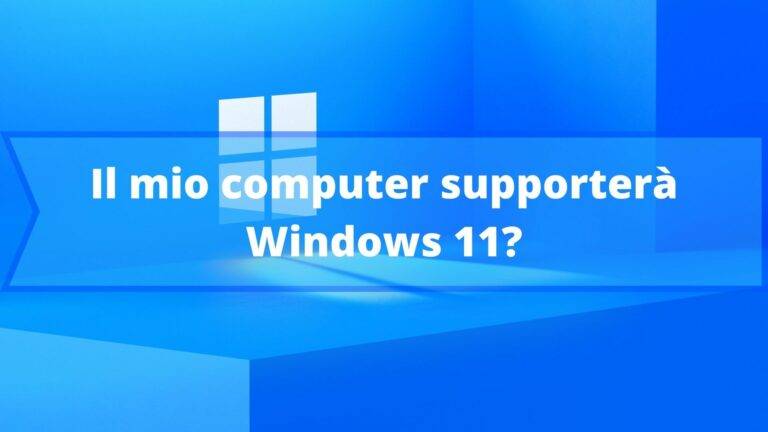 Il mio computer supporterà Windows 11?