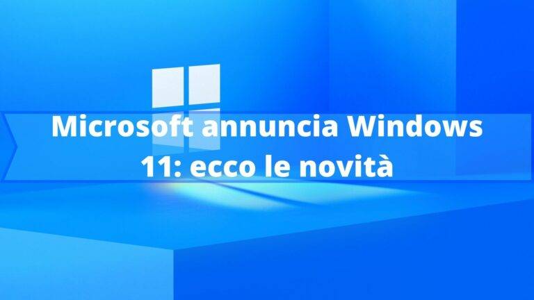 Microsoft annuncia Windows 11: ecco le novità