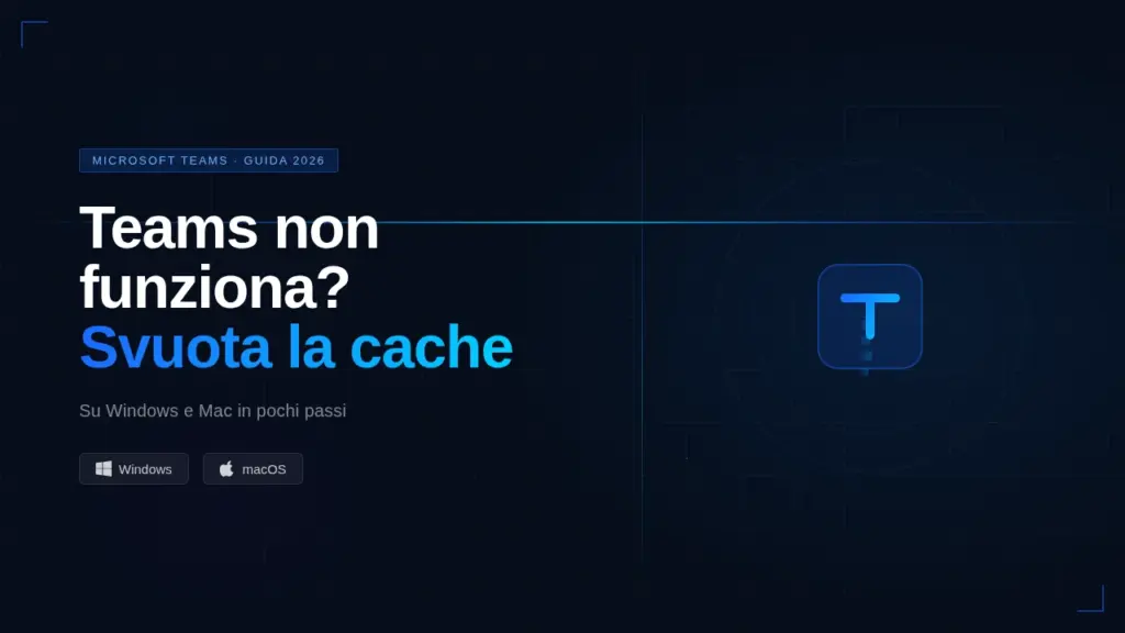 Teams non funziona? Svuota la cache su Windows e Mac in pochi passi