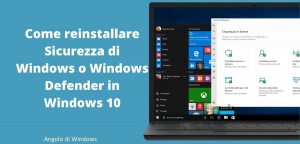 Come reinstallare Sicurezza di Windows o Windows Defender in Windows 10