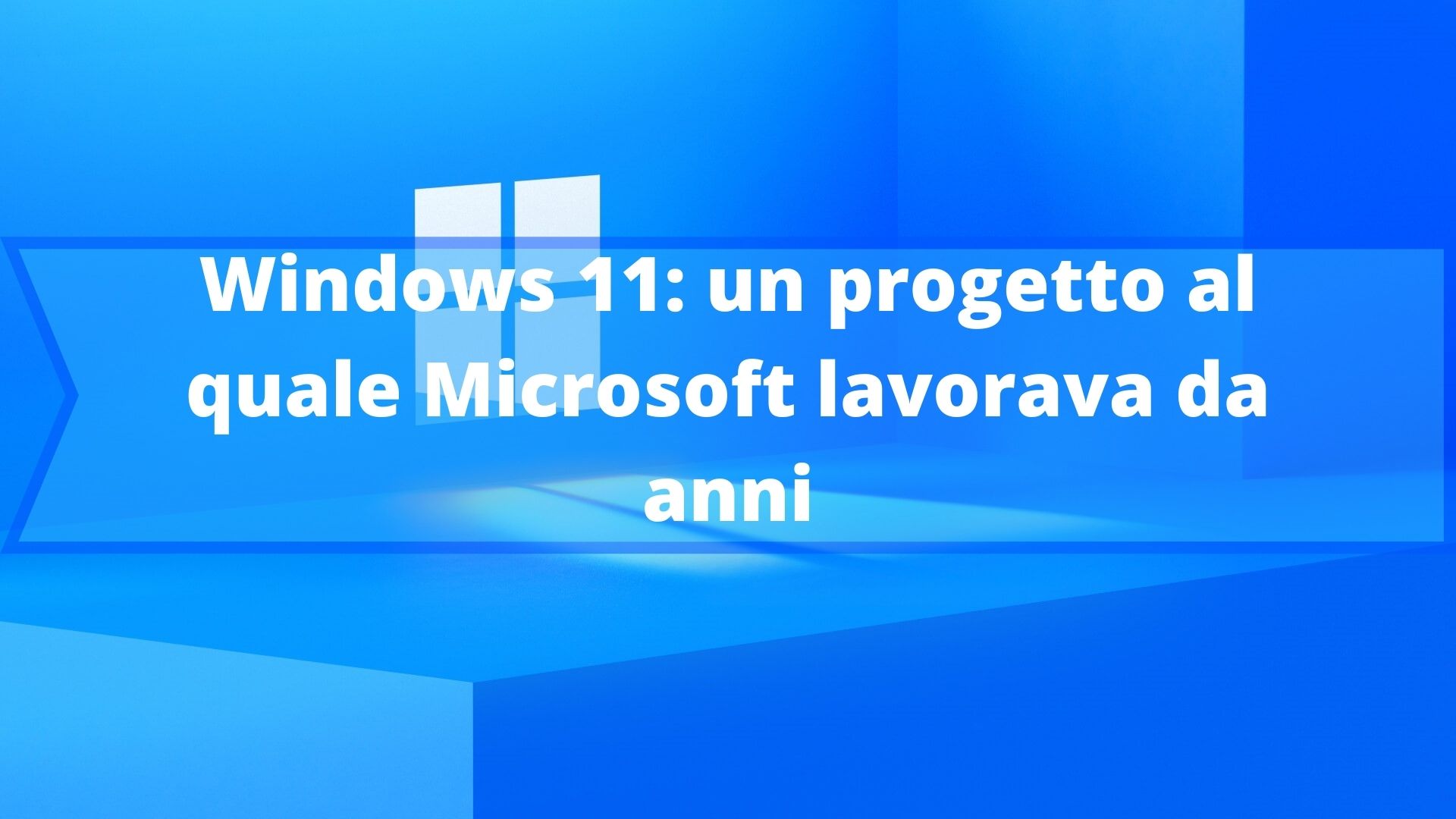 Windows 11: un progetto al quale Microsoft lavorava da anni