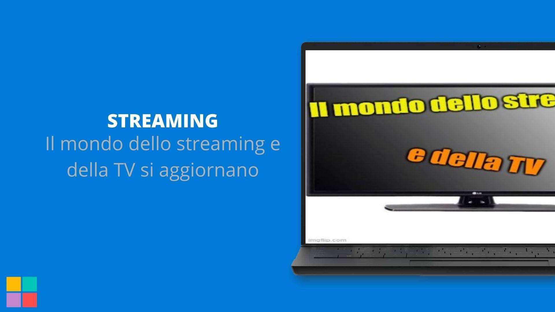 Il mondo dello streaming e della TV si aggiornano