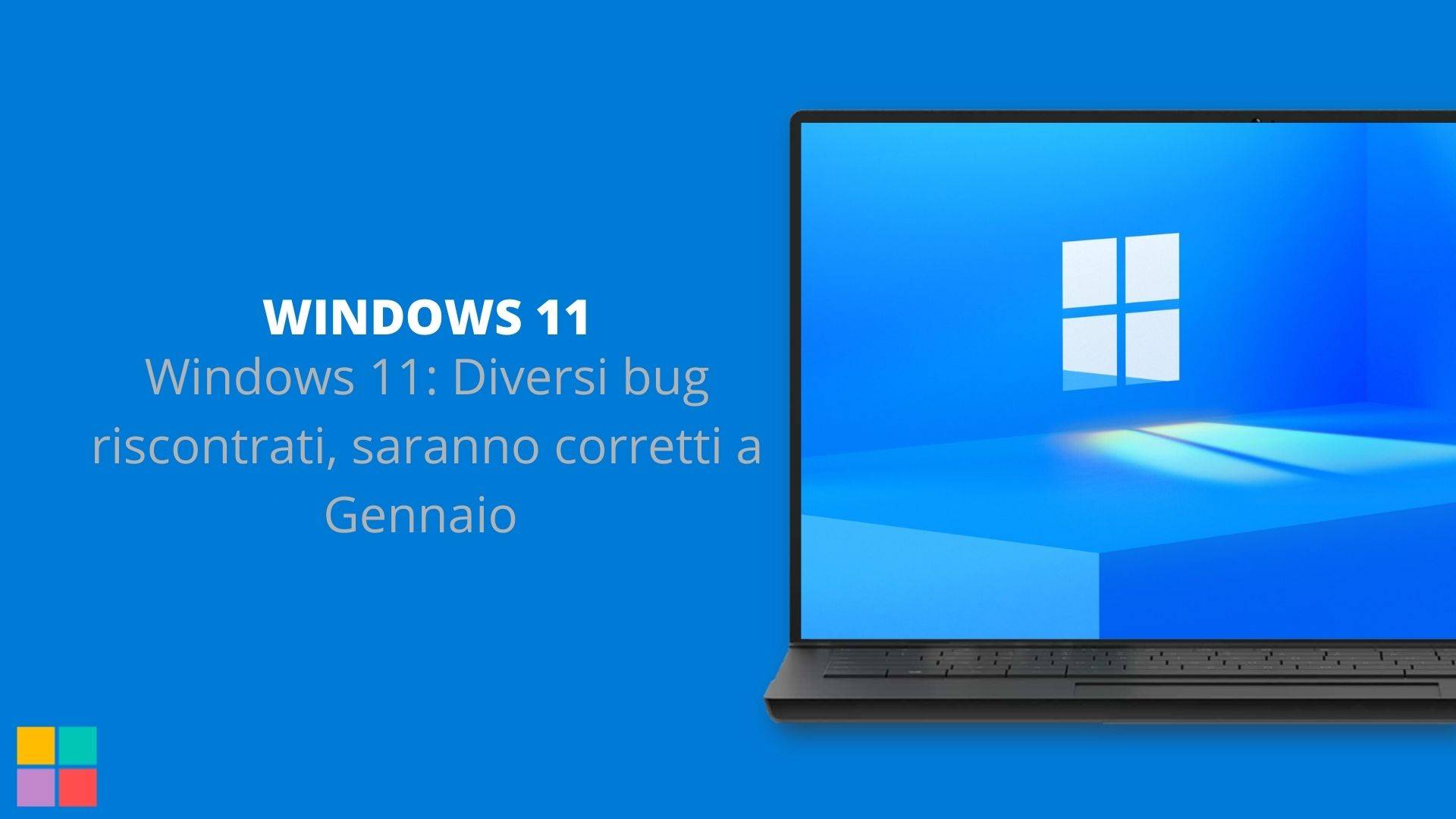 Windows 11: Diversi bug riscontrati, saranno corretti a Gennaio