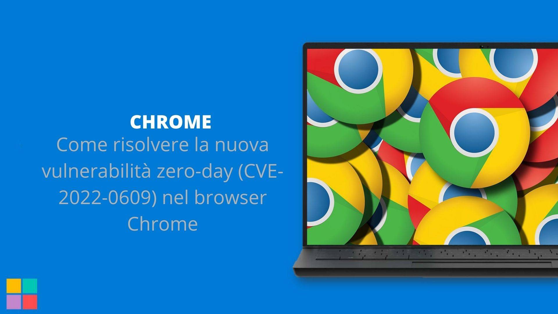 Come risolvere la nuova vulnerabilità zero-day (CVE-2022-0609) nel browser Chrome