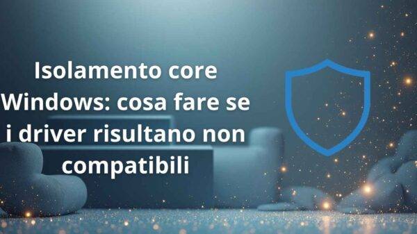 Isolamento core Windows cosa fare se i driver risultano non compatibili