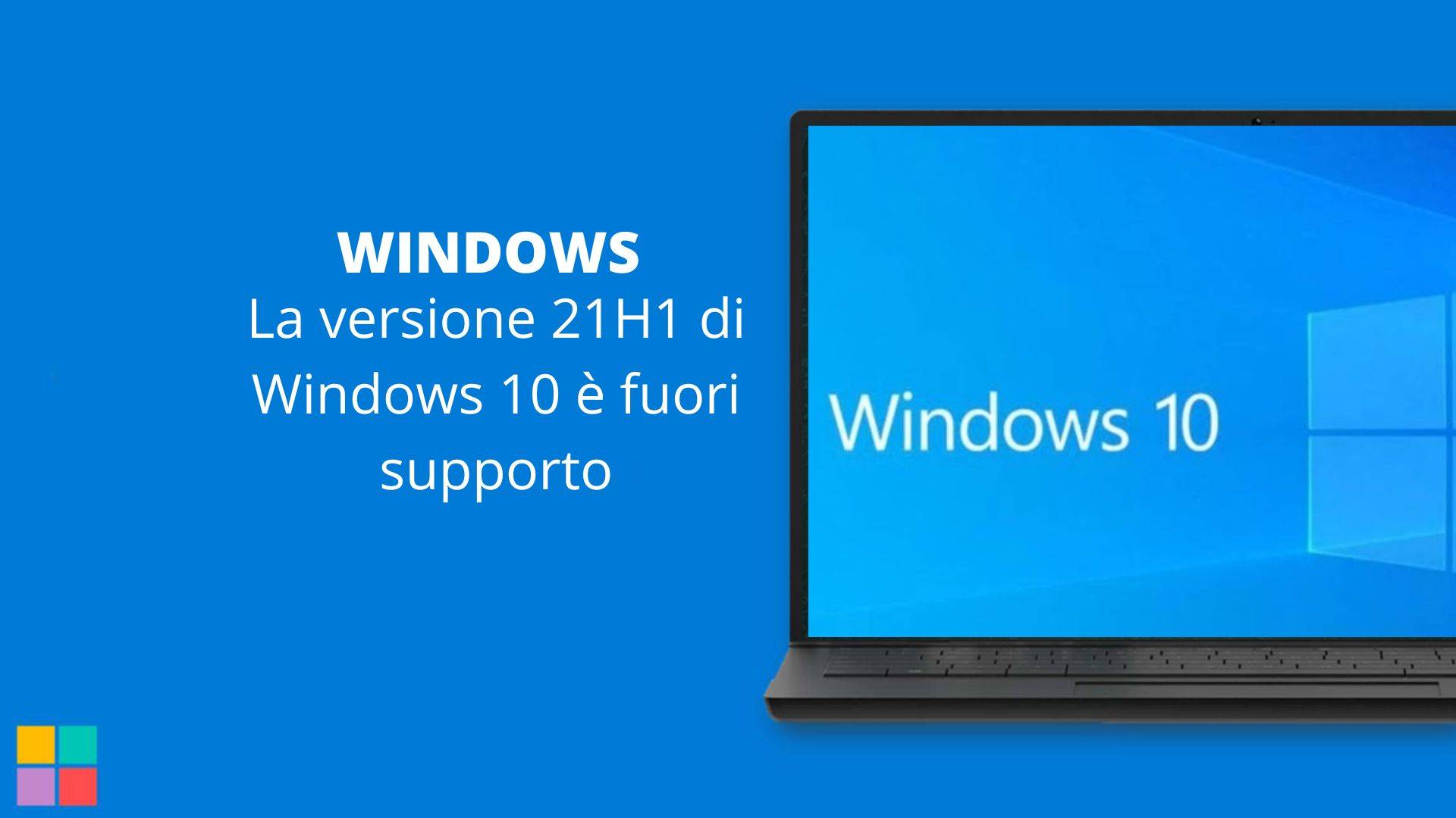 La versione 21H1 di Windows 10 è fuori supporto