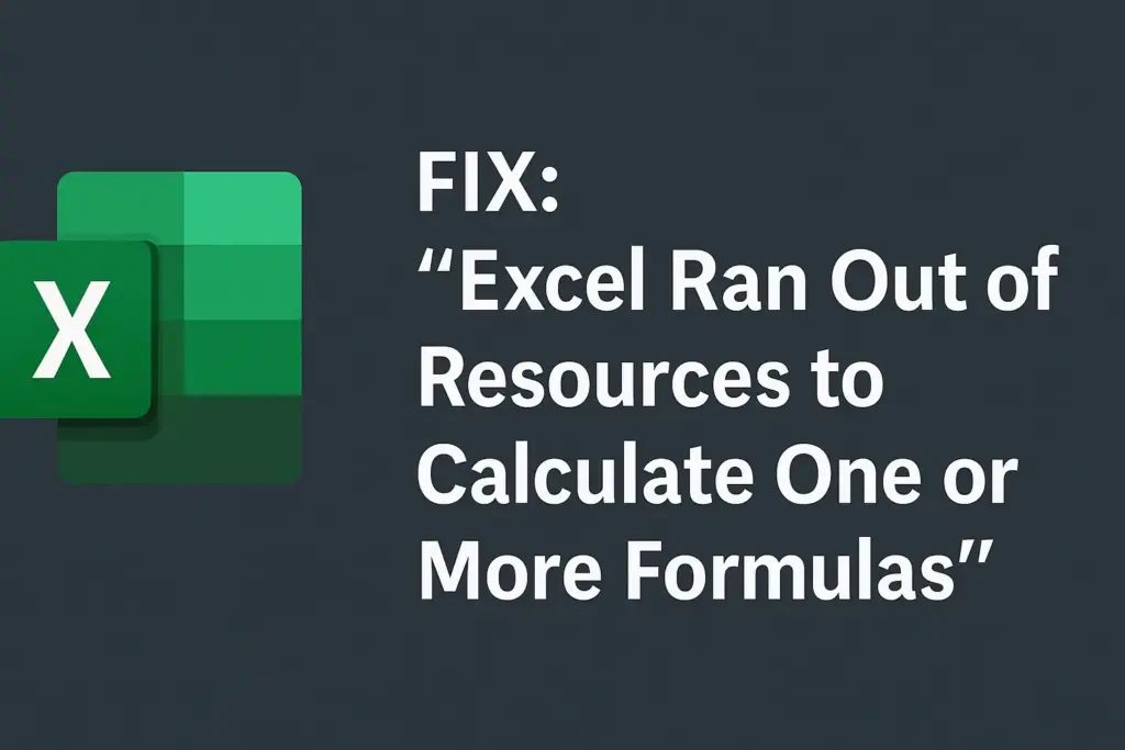 FIX Excel Ran out of resources to calculate one or more formulas