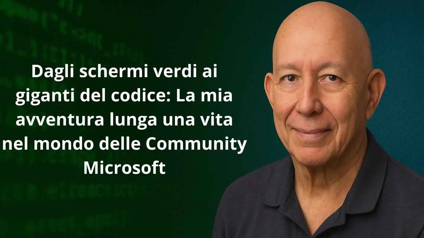 Dagli schermi verdi ai giganti del codice: La mia avventura lunga una vita nel mondo delle Community Microsoft